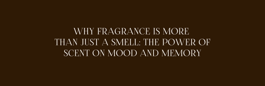 Why Fragrance Is More Than Just a Smell: The Power of Scent on Mood and Memory