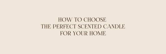 How to Choose the Perfect Scented Candle for Your Home
